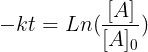 \large -kt=Ln (\frac{[A]}{[A]_{0}})